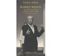 Robert Wilson: Le temps pour voir, l'espace pour écouter