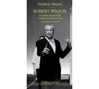 Robert Wilson - Le temps pour voir, l'espace pour écouter