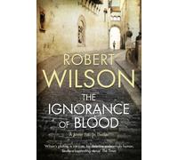 Robert Wilson The Ignorance of Blood (Poche)