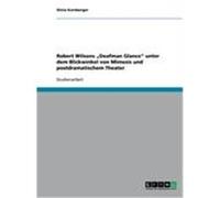 Robert Wilsons "Deafman Glance" unter dem Blickwinkel von Mimesis und postdramatischem Theater Kornberger, Silvia (Auteur)