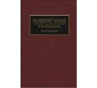 Robert Wise, BIO-BIBLIOGRAPHIES IN THE PERFORMING ARTS Frank T. Thompson (Auteur)