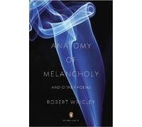 Robert Wrigley Anatomy of Melancholy and Other Poems (Poche) Penguin Poets
