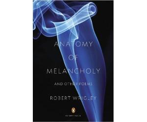 Robert Wrigley Anatomy of Melancholy and Other Poems (Poche) Penguin Poets