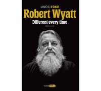 Robert Wyatt - Marcus O'Dair - Castor Astral - broché - Biographie