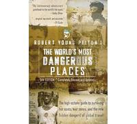 Robert Young Pelton's The World's Most Dangerous Places: 5th Edition