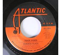ROBERTA FLACK - ROBERTA FLACK 45 RPM THE FIRST TIME EVER I SAW YOUR FACE / TRADE WINDS