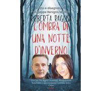 ROBERTA RAGUSA - L’OMBRA DI UNA NOTTE D’INVERNO: Un Caso Tra Segreti Domestici, Manipolazioni Sotterranee E Una Condanna, Ai Danni Del Logli, Costruita Senza Corpo