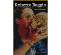 Roberto Baggio: "L’Art à l’état pur"