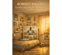 Roberto Baggio, la mia ancora di salvezza: Crescere aggrappandosi ad un uomo, non ad un mito
