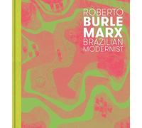 Roberto Burle Marx: Brazilian Modernist