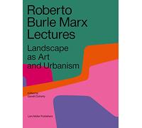 Roberto Burle Marx Lectures Landscape as Art and Urbanism