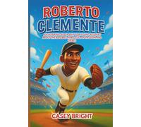 Roberto Clemente: An Inspiring Biography for Young Readers about the Baseball Hero Full of Passion and Grace