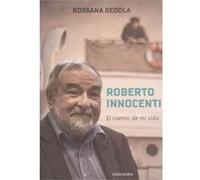 Roberto Innocenti El Cuento De Mi Vida - Innocenti, Roberto, Dedola, Rossana Innocenti, Roberto, Dedola, Rossana (Auteur)