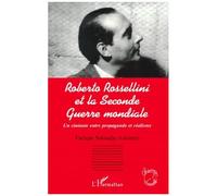 Roberto Rossellini Et La Seconde Guerre Mondiale - Un Cineaste Entre Propagande Et Realisme