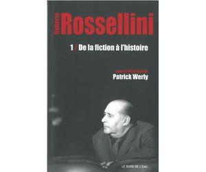 Roberto Rossellini: Tome 1, De la fiction à l'histoire