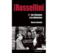 Roberto Rossellini - Tome 2, De L'histoire À La Télévision