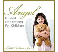 Roberton-Jones, Michelle - Angel: Guided Meditations for Children