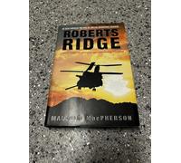 Roberts Ridge: A Story of Courage and Sacrifice on Takur Ghar Mountain, Afghanistan