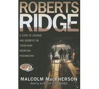 Roberts Ridge: A Story of Courage and Sacrifice on Takur Ghar Mountain, Afghanistan by Malcolm MacPherson (2008-05-01)