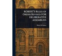 ROBERT'S Rules of Order Revised FOR DELIBERATIVE ASSEMBLIES