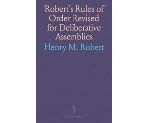 Robert's Rules of Order Revised for Deliberative Assemblies: Parliamentary Law and Business Conduct