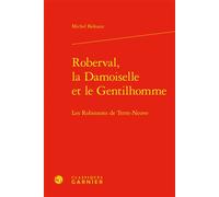 Roberval, la Damoiselle et le Gentilhomme Les Robinsons de Terre-Neuve - Michel Bideaux - Classiques Garnier - relié - Essai