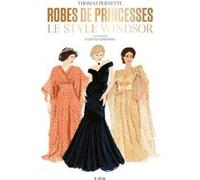 Robes de princesses. Le style Windsor Thomas Pernette (Auteur), Ludivine Joséphine (Illustration), Victor Edelstein (Préface)