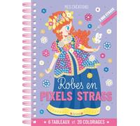 Robes en pixels strass - Livre spiralé avec accessoires : 6 tableaux à décorer avec 2 000 strass et 19 coloriages - À partir de 6 ans