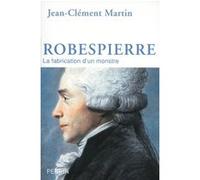 Jean‑Clément Martin – Robespierre : La fabrication d'un monstre – Broché