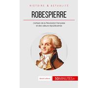 Robespierre: L’artisan de la Révolution française et des valeurs républicaines