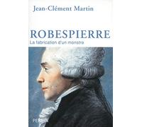 Jean‑Clément Martin – Robespierre : La fabrication d'un monstre – Broché