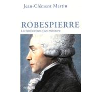 Robespierre - La Fabrication D'un Monstre