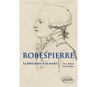 Robespierre - La Fabrication D'un Mythe