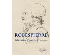 Robespierre: La fabrication d'un mythe