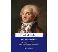 Robespierre. La religione del Terrore per la trasformazione dell’umanità