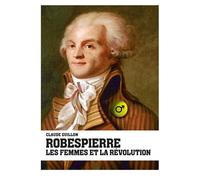 Robespierre, les femmes et la révolution - Claude Guillon - Imho - broché - Essai