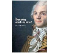 Robespierre, Monstre Ou Héros ?