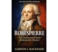 Robespierre: The Demagogue who Terrorised France