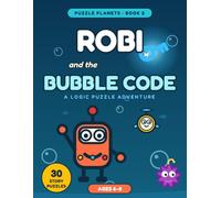 Robi and the Bubble Code: A Logic Puzzle Adventure for Kids Ages 6-8 - 30 New Story Puzzles Under the Sea