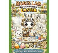 Robi’s Lab Adventures - Easter: Color, Play and Solve! A Steampunk Robot Easter Adventure with Fun Puzzles and Coloring Pages