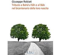 Robiati, G: Tributo A Bahá'u'lláh E Al Báb Nel Bicentenario