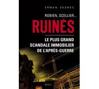 Robien, Scellier...Ruinés! Le plus grand scandale immobilier de l'après-guerre - Erwan Seznec - Seuil - broché - Essai