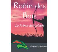 Robin des Bois, le Prince des voleurs (texte intégral): Un roman historique d'Alexandre Dumas
