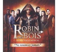 Robin Des Bois, Ne Renoncez Jamais : Le Spectacle Musical