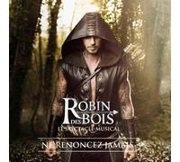 Robin Des Bois : Ne Renoncez Jamais - Le Spectacle Musical