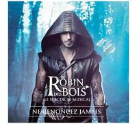 Robin Des Bois : Ne Renoncez Jamais - Le Spectacle Musical