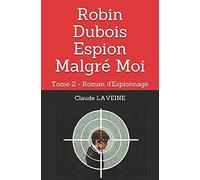 Robin Dubois Espion Malgrã© Moi: Tome 2 - Roman D'espionnage