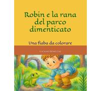 Robin e la rana del parco dimenticato: Una fiaba da colorare