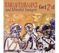 ROBIN EUBANKS AND MENTAL IMAGES - GET 2 IT[import from original label: ROBIN EUBANKS AND MENTAL IMAGE]