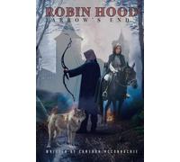Robin Hood Arrow's End: finale, epic final, medieval epic, outlaw legacy, romantic thriller